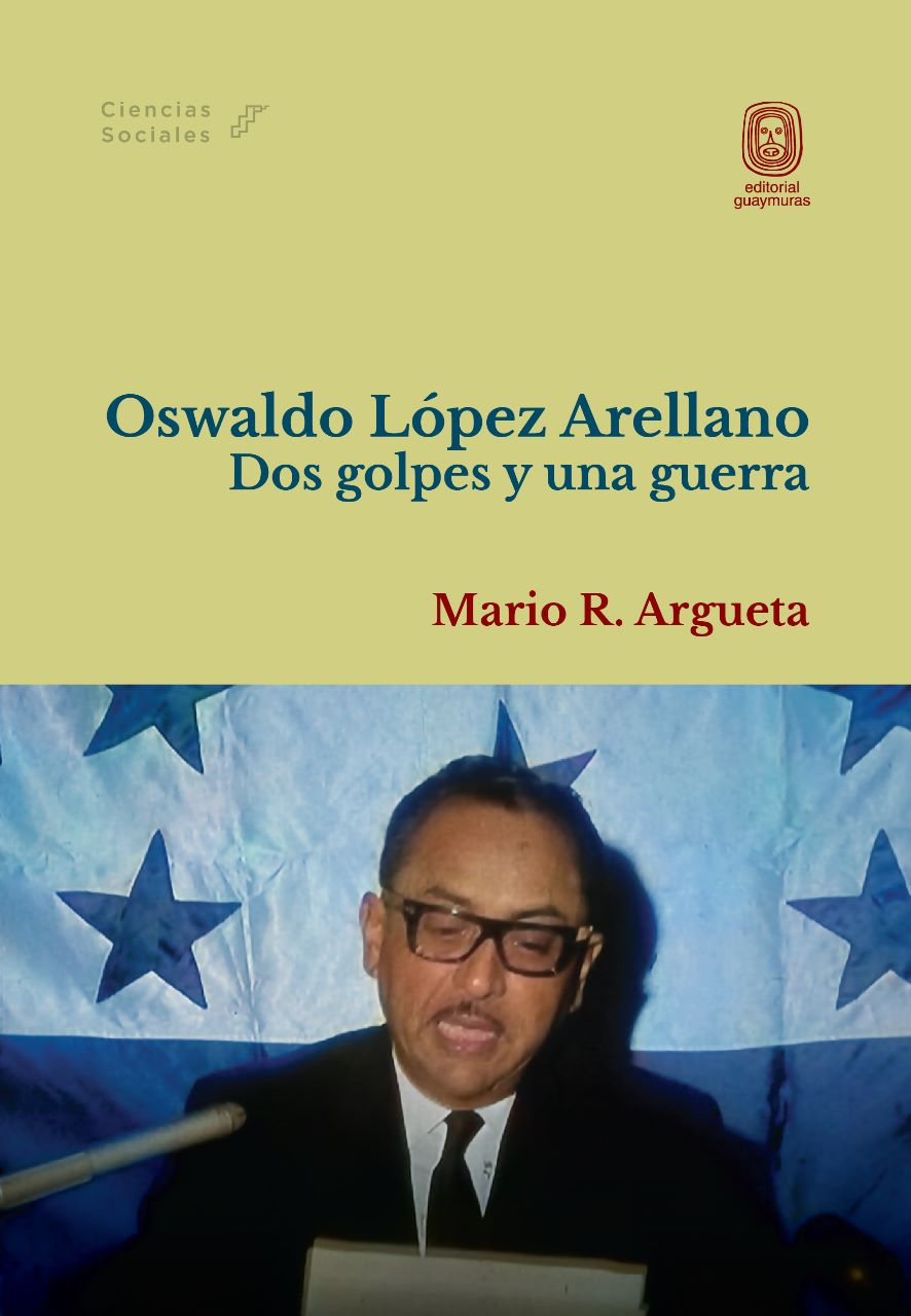 Oswaldo López Arellano. Dos golpes y una guerra